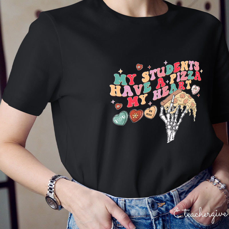 My Students Have A Pizza My Heart Be Mine Teacher T-Shirt