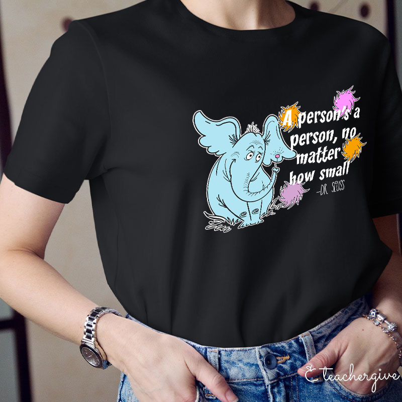 A Person's A Person No Matter How Small Teacher T-Shirt