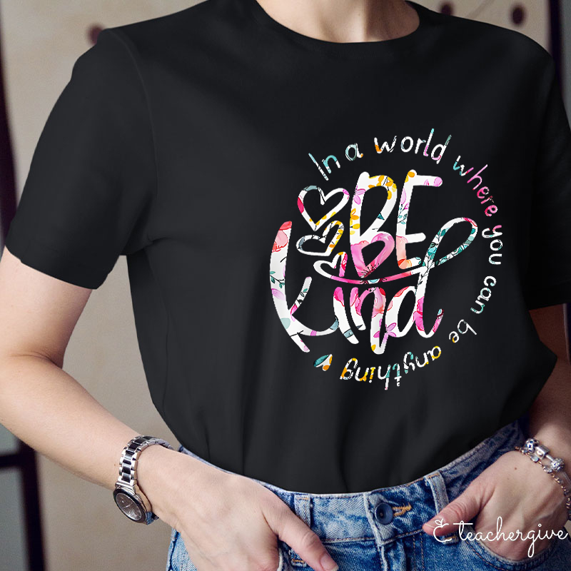 Circle In A World Where You Can Be Anything Be Kind Teacher T-Shirt