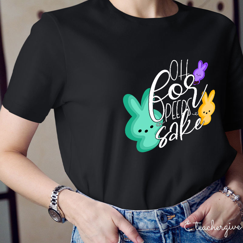 Oh For Peeps Sake Teacher T-Shirt