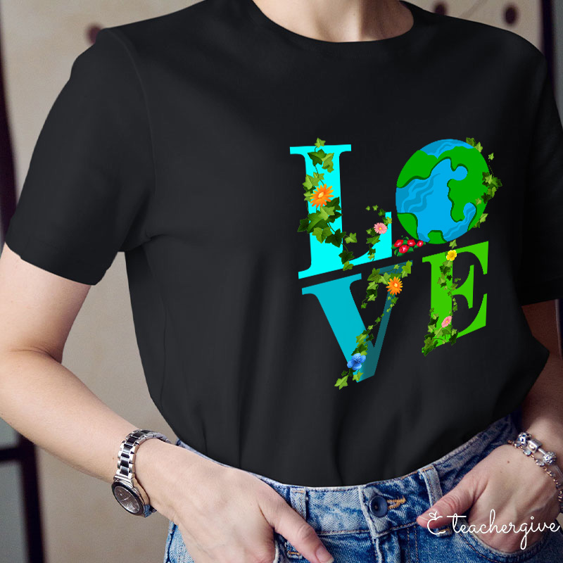 I Just Love Mother Earth Teacher T-Shirt