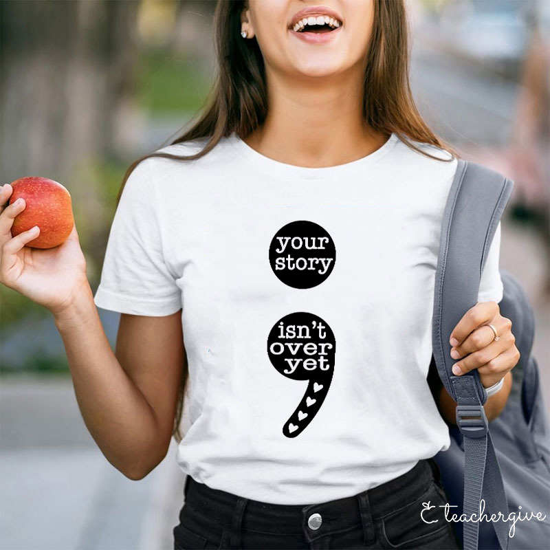 Your Story Isn't Over Yet Teacher T-Shirt