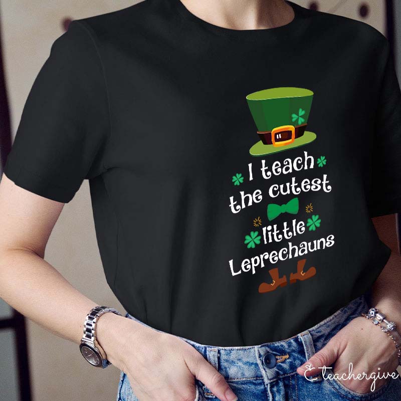 I Teach The Cutest Little Leprechauns Teacher T-Shirt
