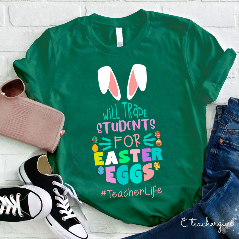 Bunny Will Trade Students For Easter Eggs Teacher T-Shirt