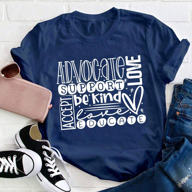 Advocate Love Support Kind Accept Educated Teacher T-Shirt