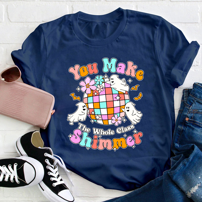You Make The Whole Class Shimmer Teacher T-Shirt