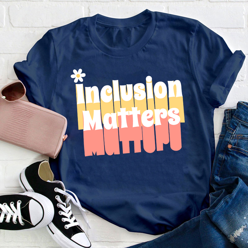 Inclusion Matters Teacher T-Shirt