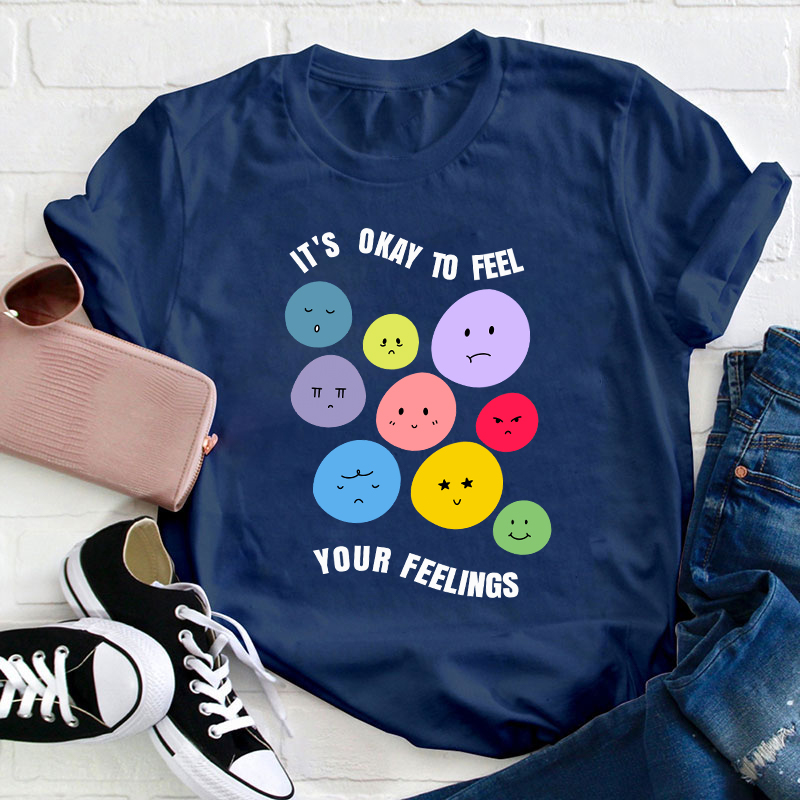 It's Okay To Feel Your Feelings Teacher T-Shirt