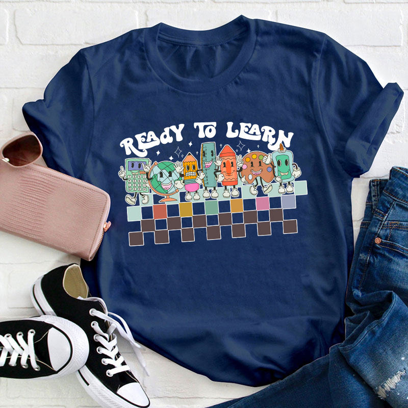 I'm Ready To Learn Teacher T-Shirt