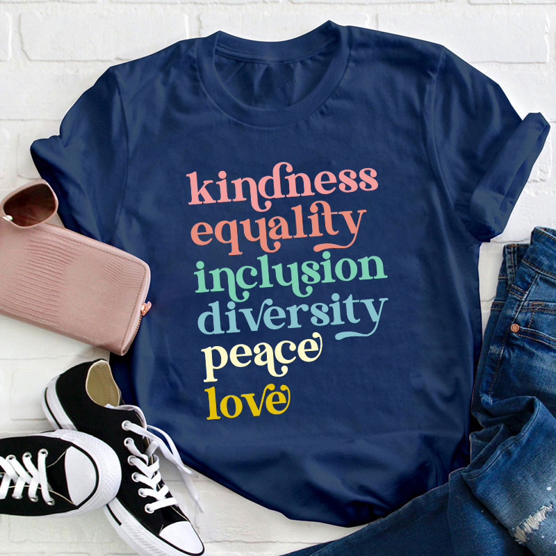 Kindness Equality Inclusion Diversity Peace Love Teacher T-Shirt