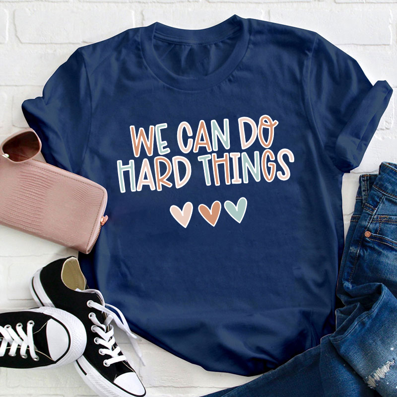 We Can Do Hard Things Teacher T-Shirt