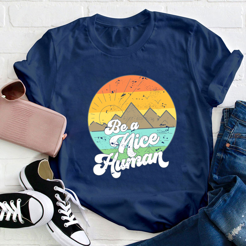 Be A Nice Human Teacher T-Shirt