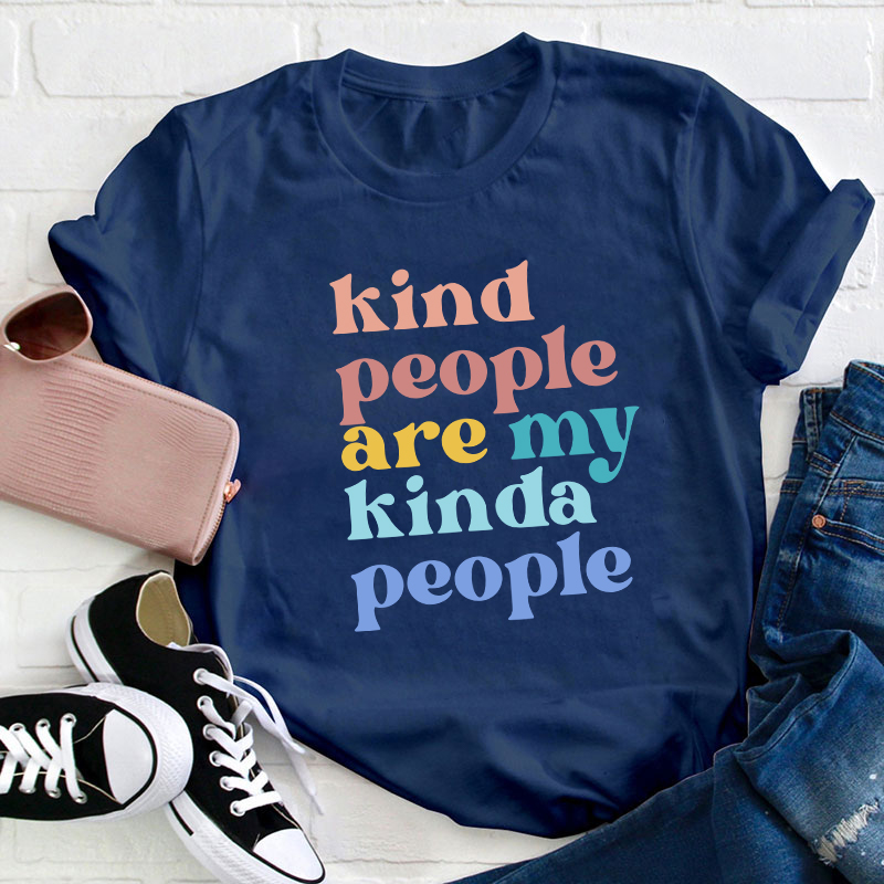 Kind People Are My Kinda People Teacher T-Shirt