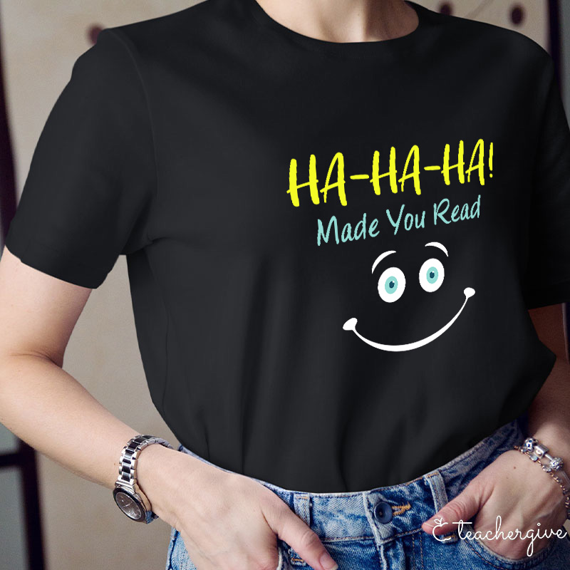 Ha-Ha-Ha Made You Read T-Shirt