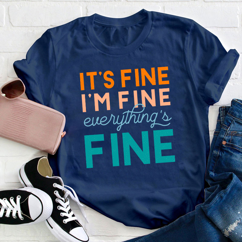 It's Fine I'm Fine Everything's Fine Teacher T-Shirt