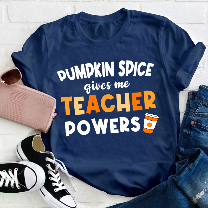 Pumpkin Spice Gives Me Teacher Powers Teacher T-Shirt