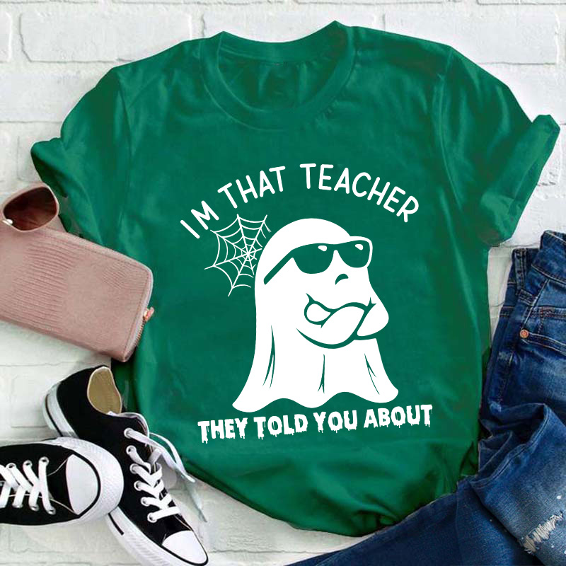 I'm That Teacher They Told You About Teacher T-Shirt