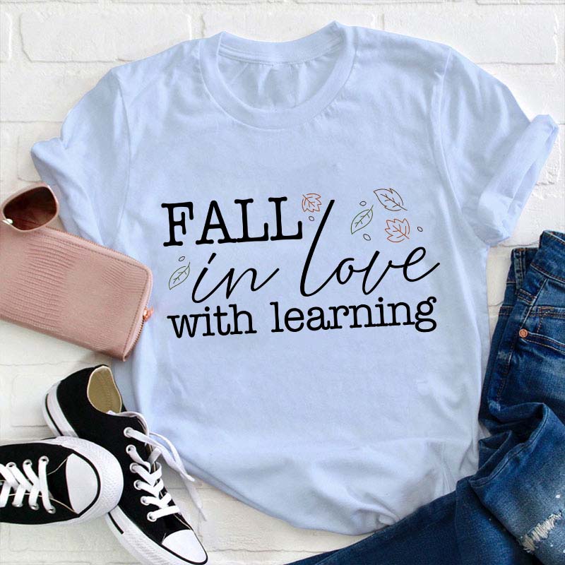Fall In Love With Learning Teacher T-Shirt