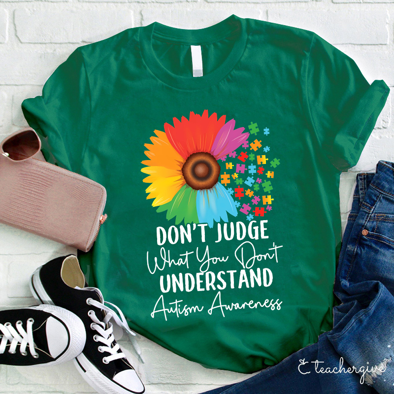 Don't Judge What You Don't Understand Teacher T-Shirt