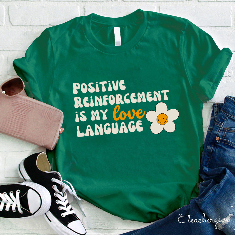 Positive Reinforcement Is My Love Language Teacher T-Shirt