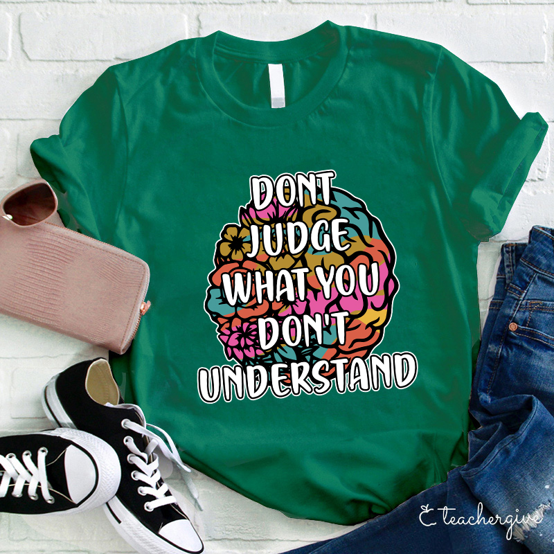 Don't Judge What You Don't Understand Teacher T-Shirt