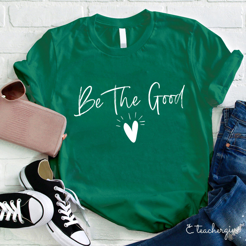 Be The Good Teacher T-Shirt