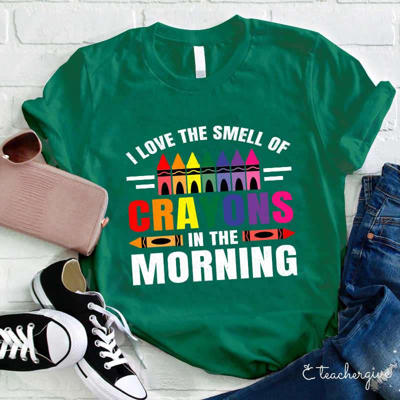 I Love The Smell Of Crayons In The Morning Teacher T-Shirt