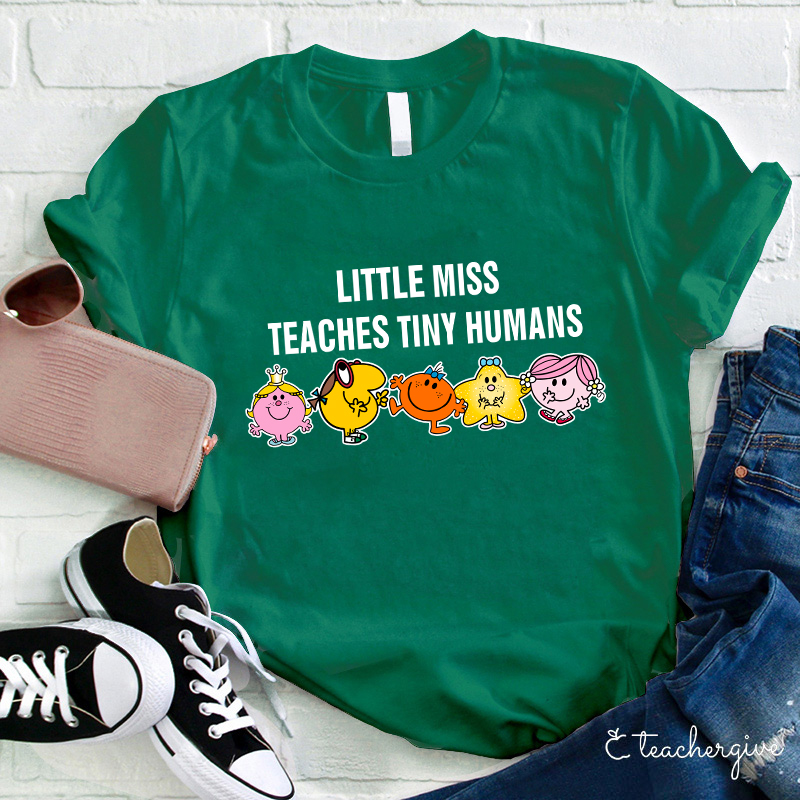 Little Miss Teaches Tiny Humans Teacher T-Shirt