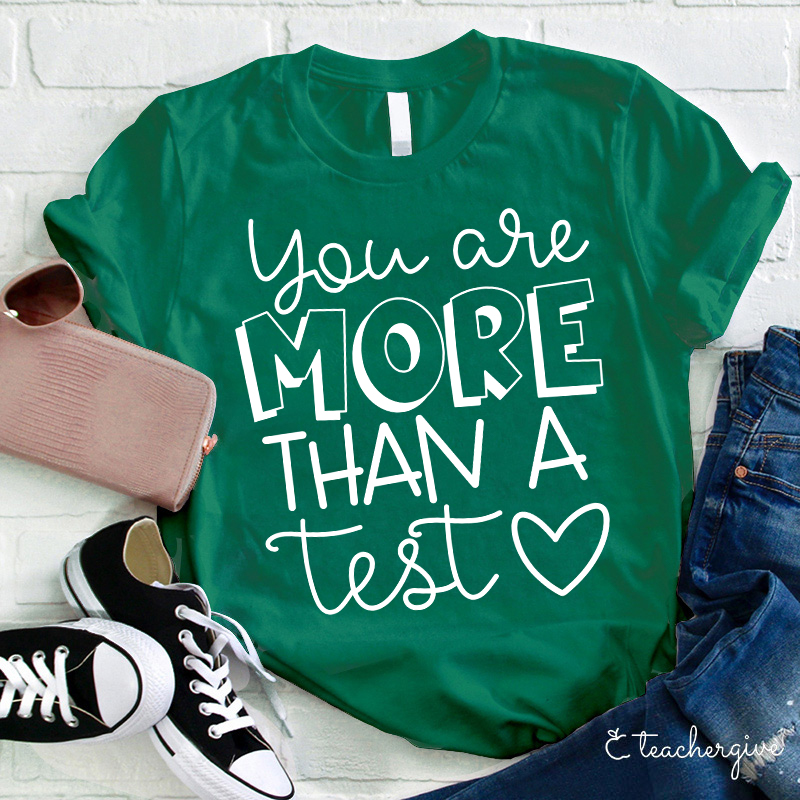 Cute You Are More Than A Test Love Teacher T-Shirt