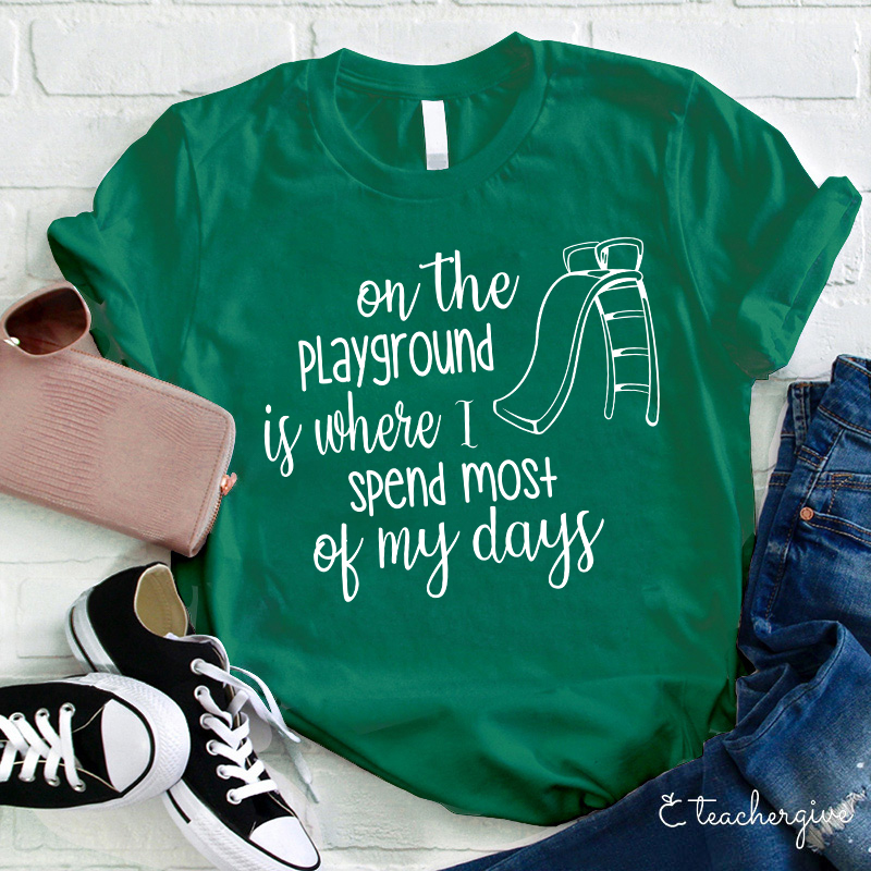 On The Playground Is Where I Spend Most Of My Days Teacher T-Shirt
