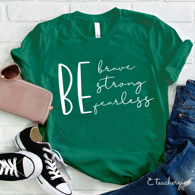 Be Brave Strong Fearless Teacher T-Shirt