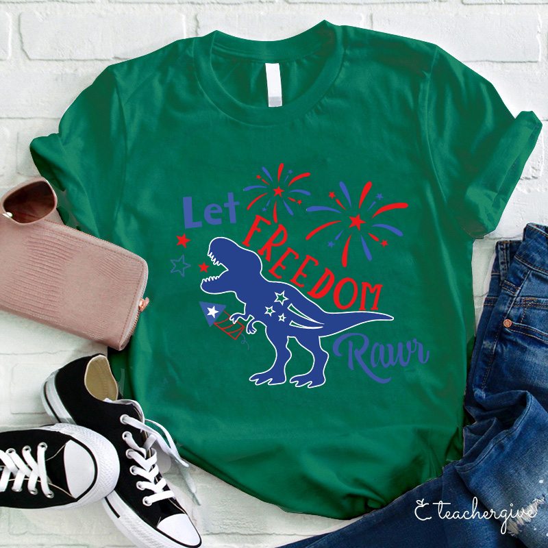 Let Freedom Rawr Teacher T-Shirt