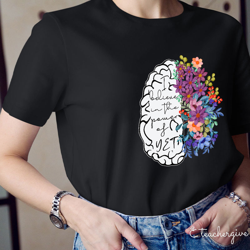 I Believe In The Power Of Yet Teacher T-Shirt