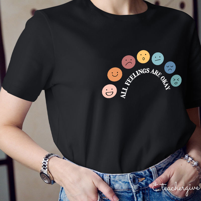 All Feelings Are Okay Teacher T-Shirt