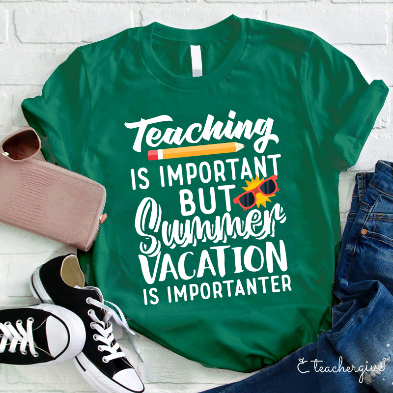 Summer Vacation Is Importanter Teacher T-Shirt