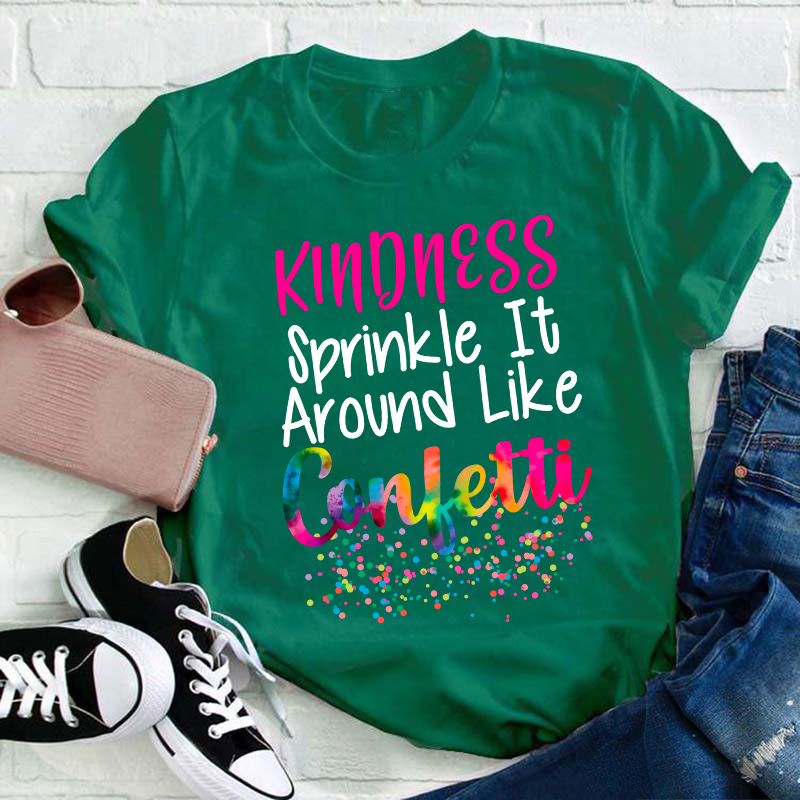 Kindness Sprinkle It Around Like Confetti Teacher T-Shirt