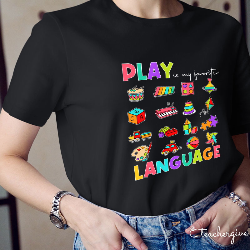 Play Is My Favorite Language Teacher T-Shirt