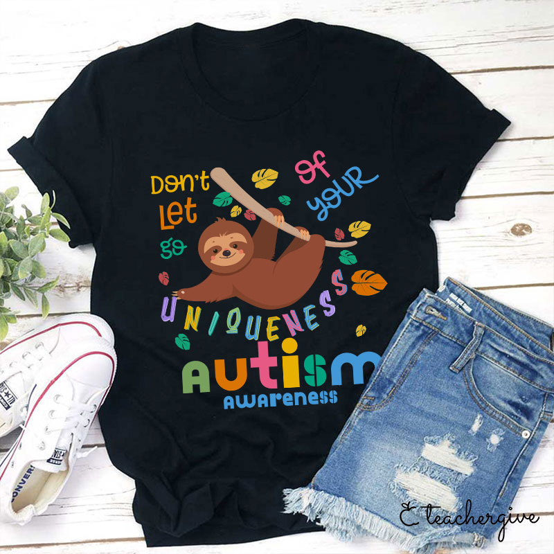 Autism Awareness Sloth Don't Let Go Of Your Uniqueness Teacher T-Shirt