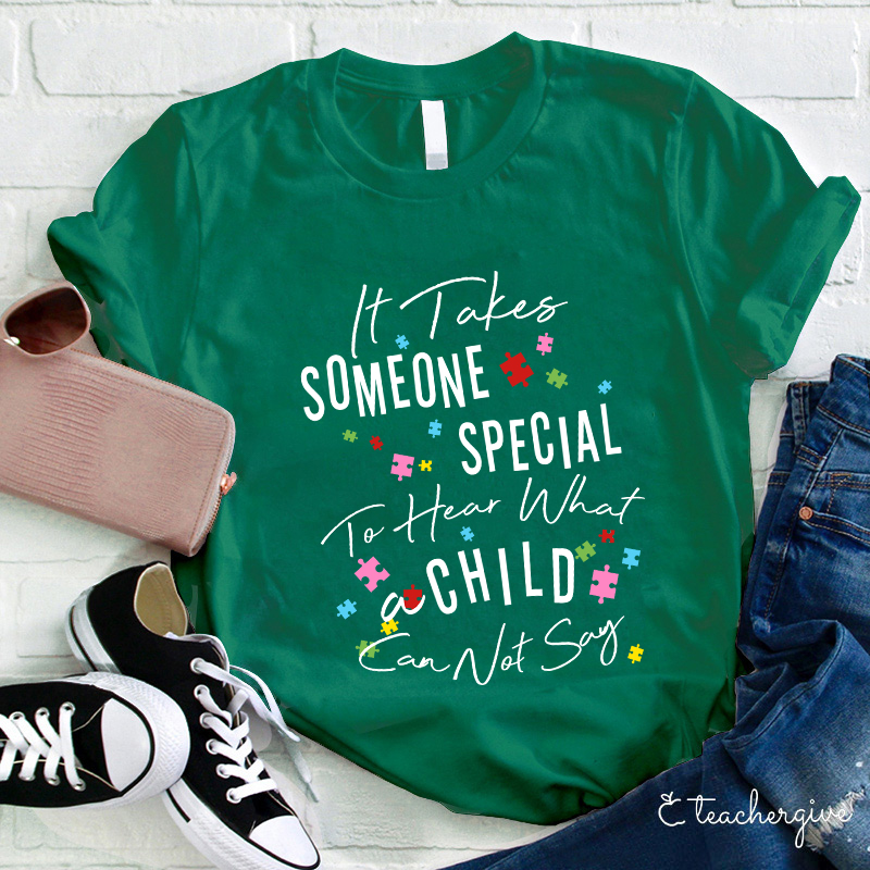 It Takes Someone Special To Hear What A Child Can Not Say Teacher T-Shirt