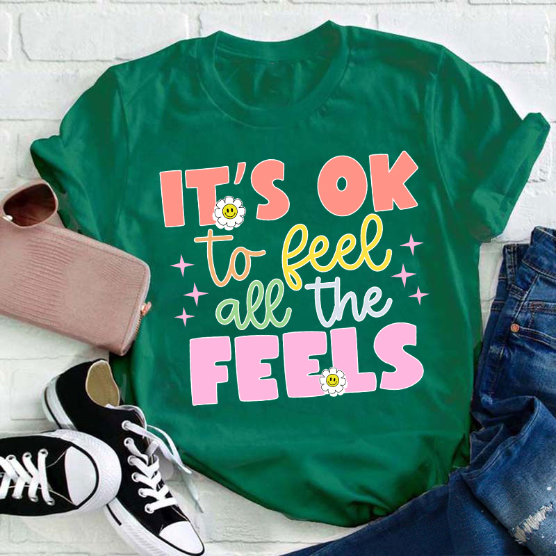 It's Okay To Feel All The Feels Teacher T-Shirt