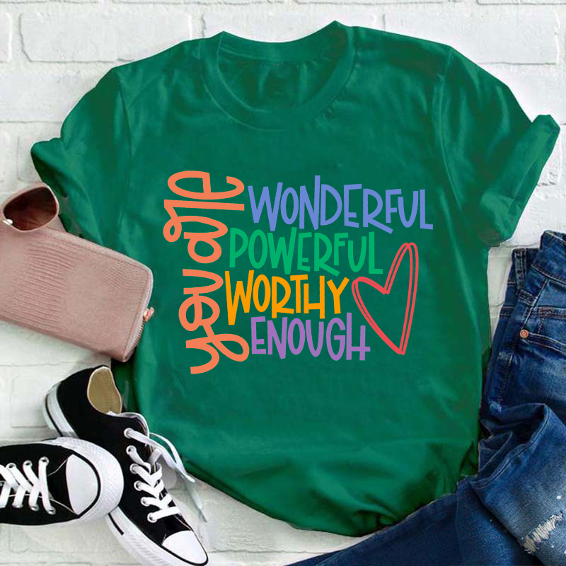 You Are Wonderful Powerful Worthy Enough  Teacher T-Shirt