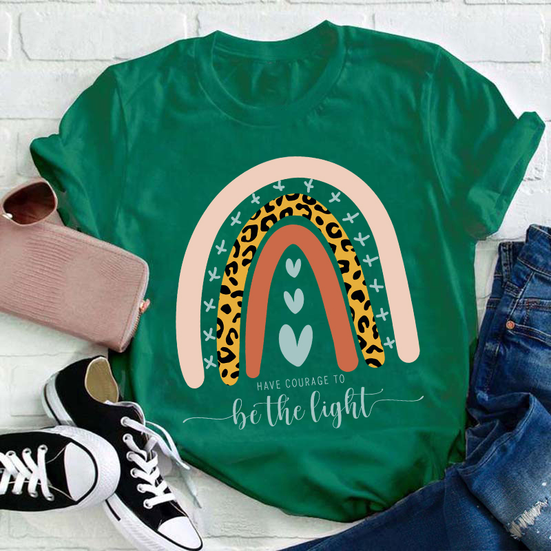 Have Courage To Be The Light Teacher T-Shirt
