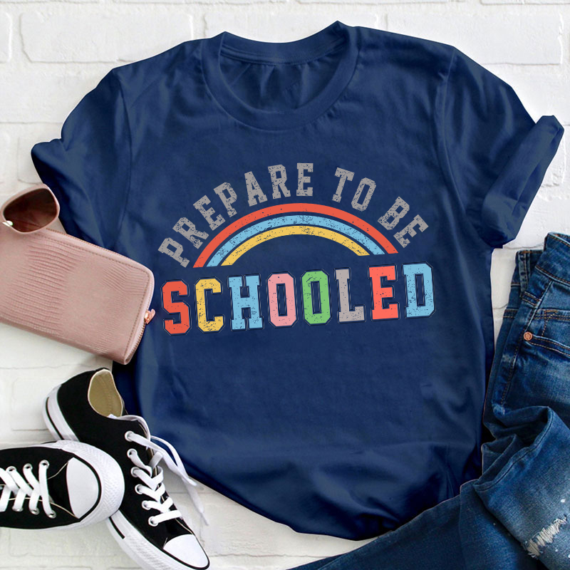 Prepare To Be Schooled Teacher T-Shirt