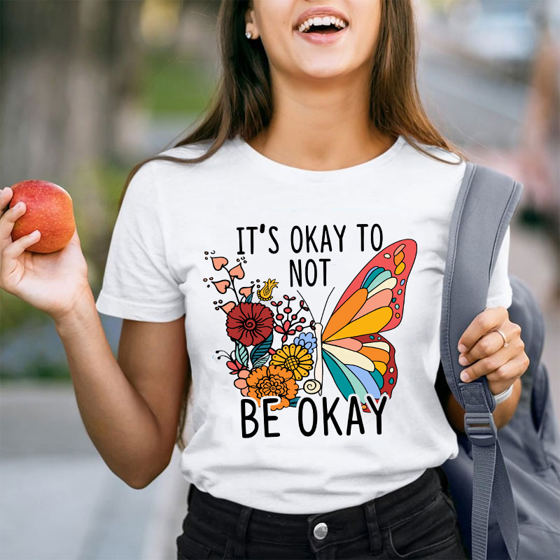 It's Ok To Not Be Okay Teacher T-Shirt