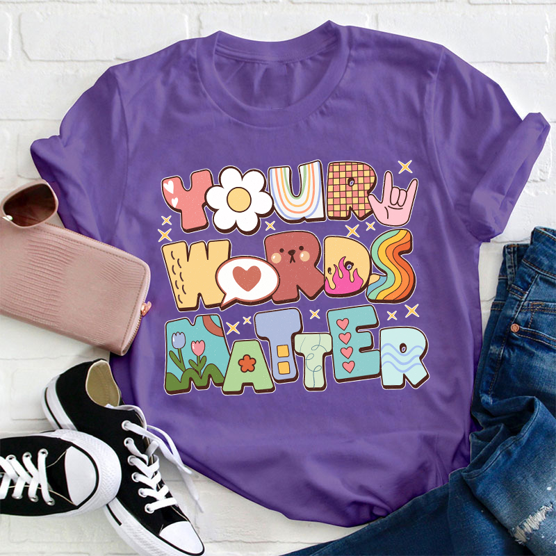 Your Words Matter Teacher T-Shirt