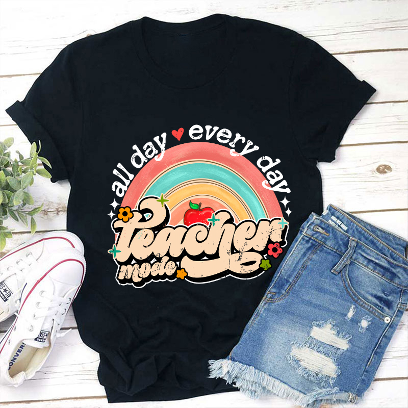 All Day Every Day Teacher Mode Teacher T-Shirt