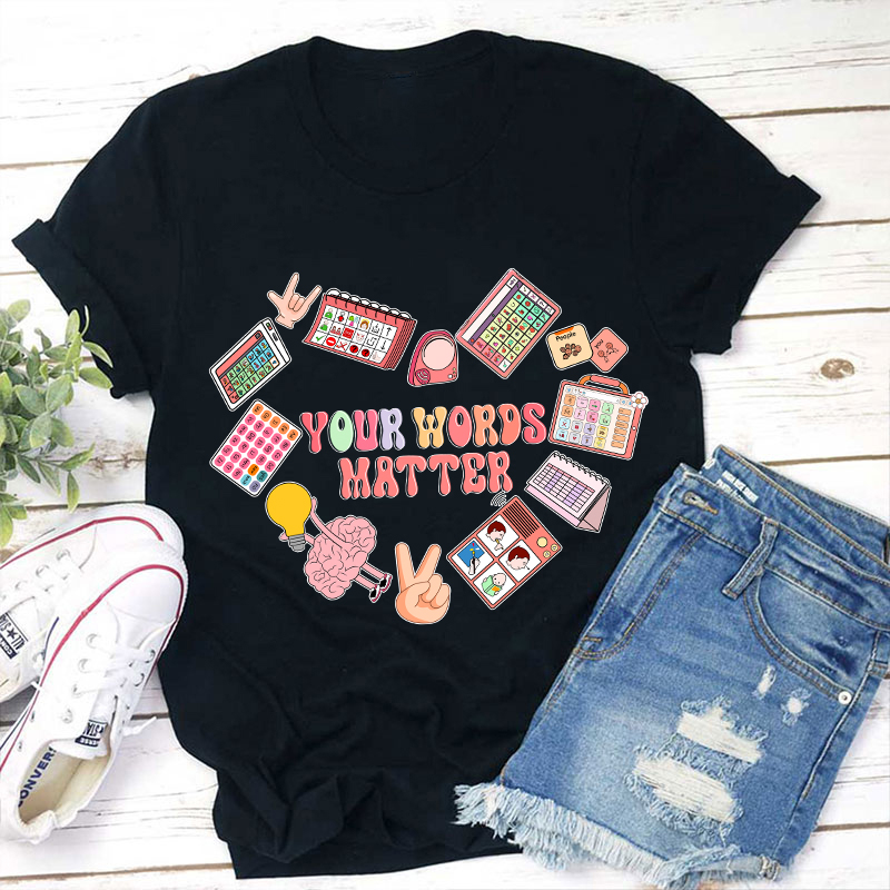 Your Words Matter Teacher T-Shirt