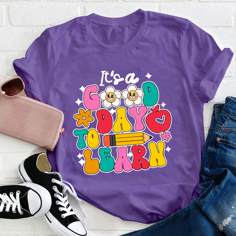 It's A Good Day To Learn Teacher T-Shirt