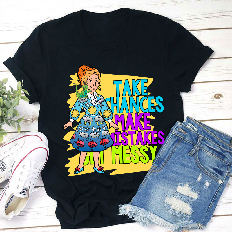 Take Chances Make Mistakes Get Messy Teacher T-Shirt