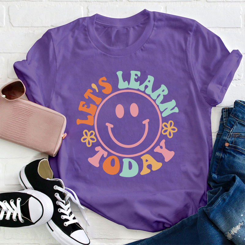 Let's Learn Today Teacher T-Shirt